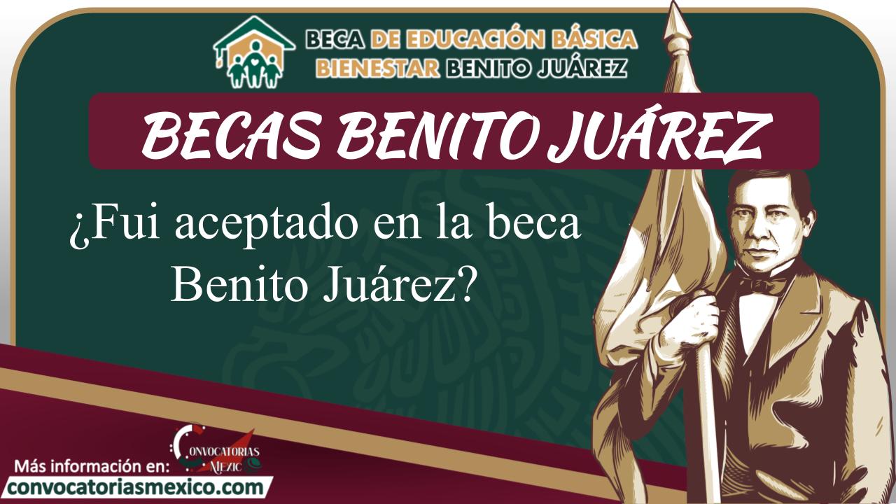 ¿Fui aceptado en la beca Benito Juárez? 11 Beca