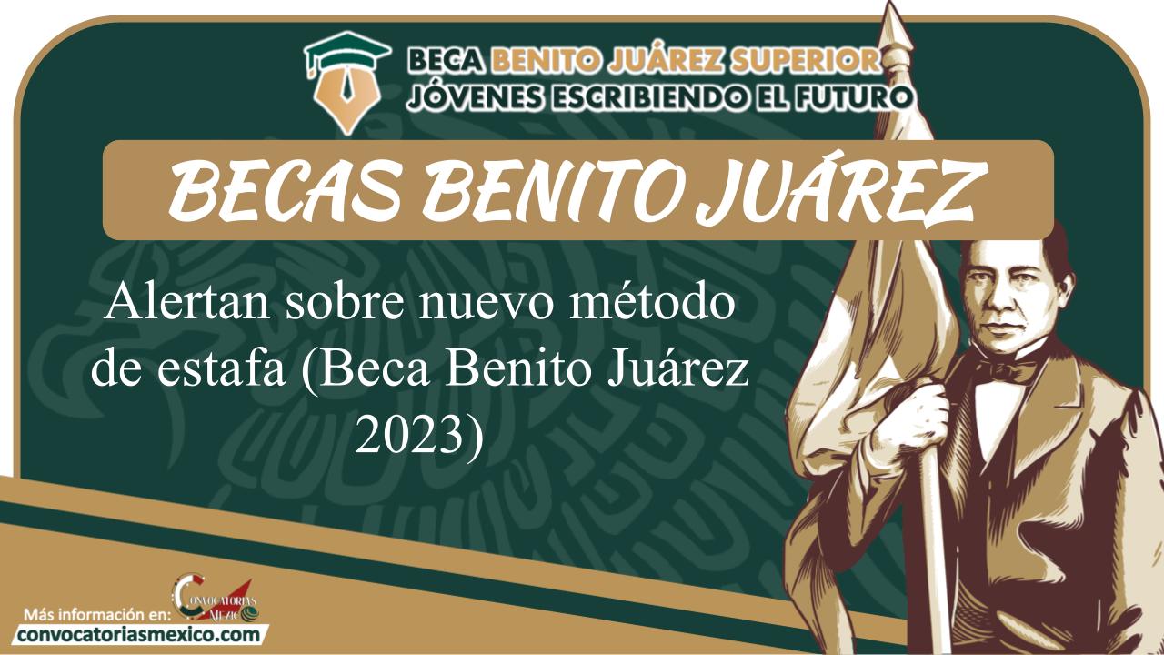 Alertan sobre nuevo método de estafa (Beca Benito Juárez 2023) 11 Beca