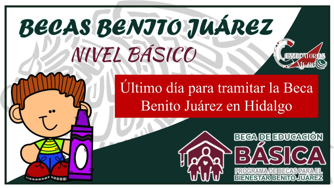 Último día para tramitar la Beca Benito Juárez en Hidalgo 11 Beca