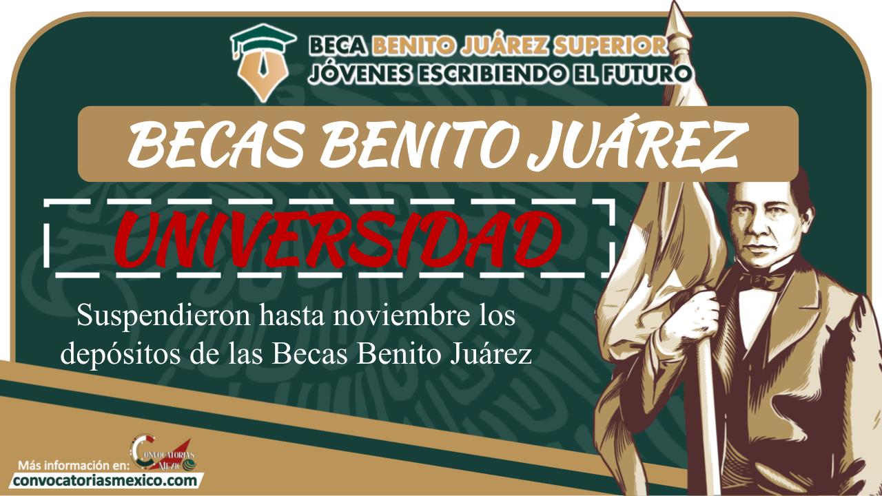 Suspendieron hasta noviembre los depósitos de las Becas Benito Juárez 11 Beca