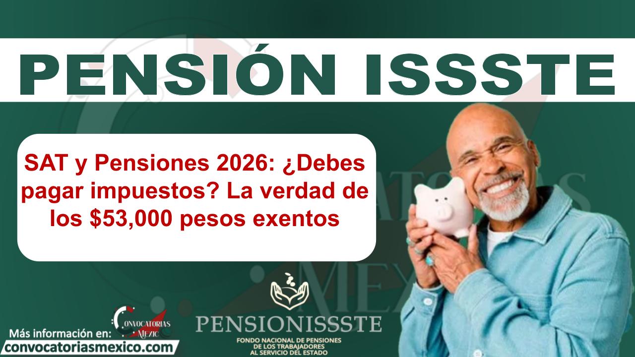 SAT y Pensiones 2026: ¿Debes pagar impuestos? La verdad de los $53,000 pesos exentos