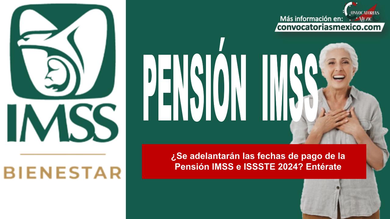 ¿Se adelantarán las fechas de pago de la Pensión IMSS e ISSSTE 2024? Entérate