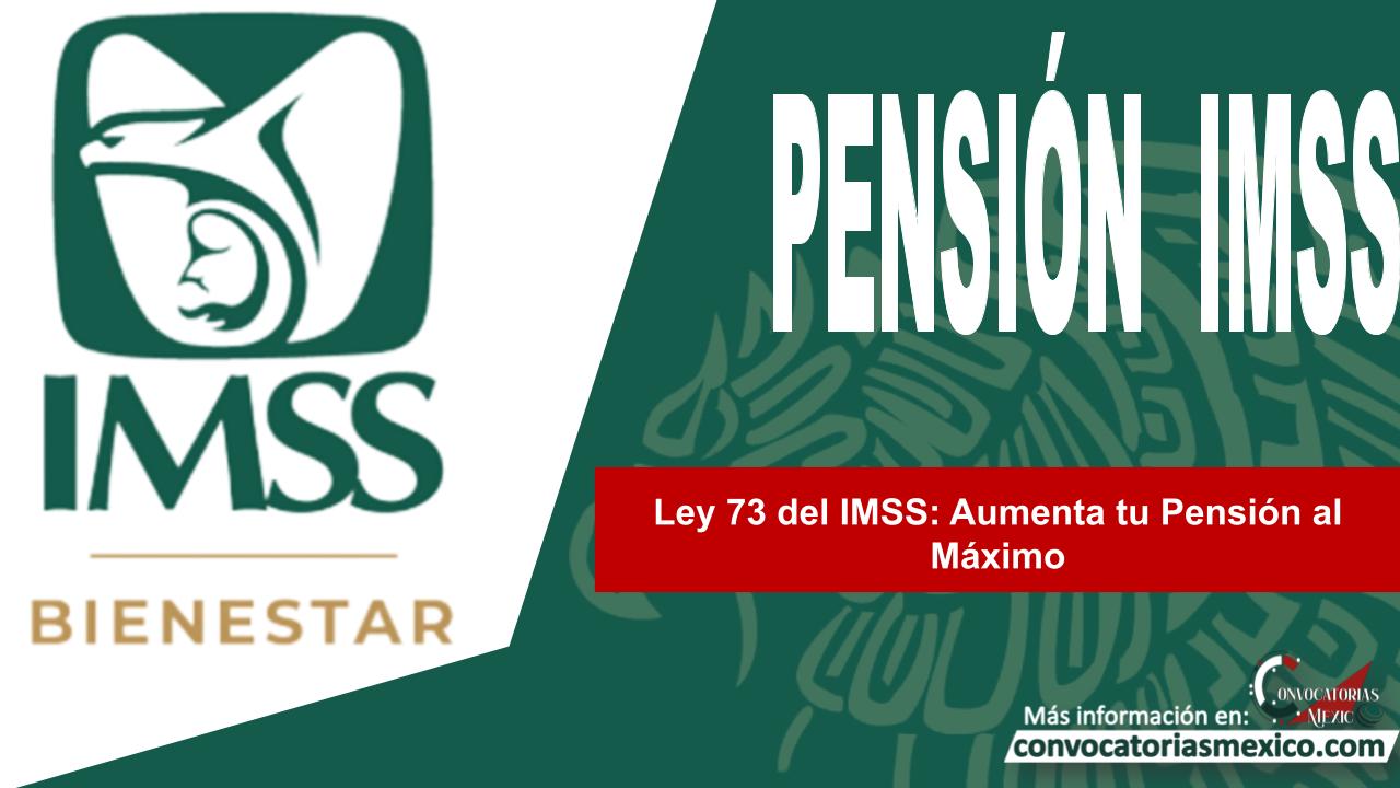 Ley 73 del IMSS: Aumenta tu Pensión al Máximo