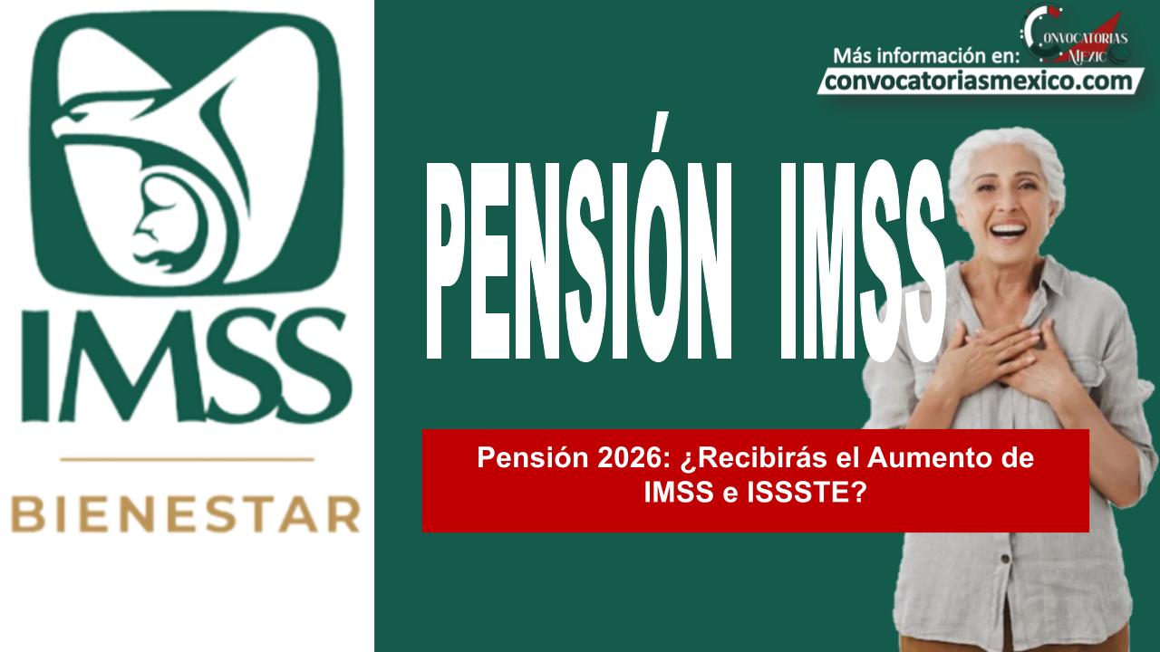 Pensión 2026: ¿Recibirás el Aumento de IMSS e ISSSTE?