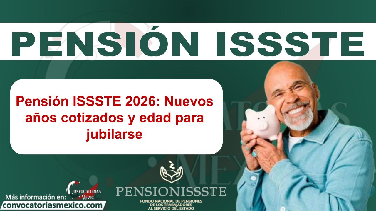 Pensión ISSSTE 2026: Nuevos años cotizados y edad para jubilarse