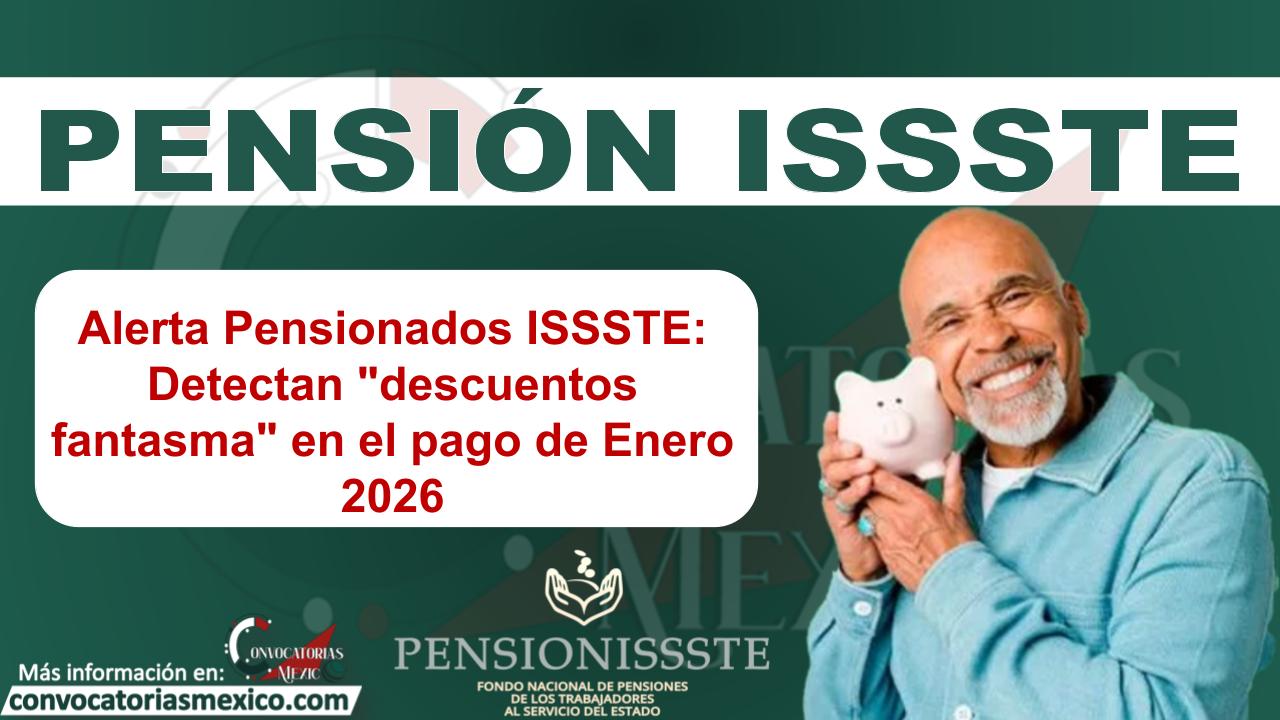 Alerta Pensionados ISSSTE: Detectan "descuentos fantasma" en el pago de Enero 2026