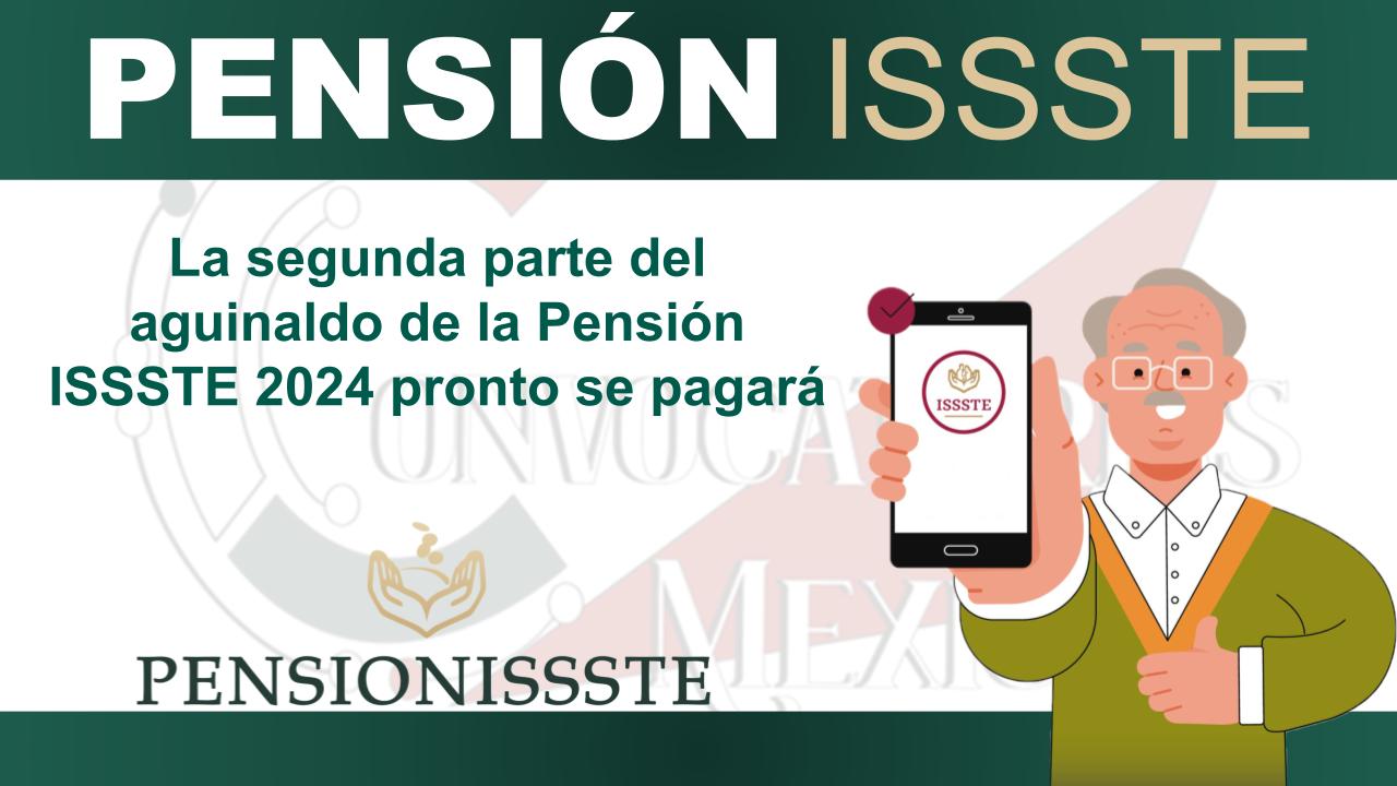 La segunda parte del aguinaldo de la Pensión ISSSTE 2024 pronto se pagará 11 La segunda parte del aguinaldo de la Pensión ISSSTE 2024 pronto se pagará