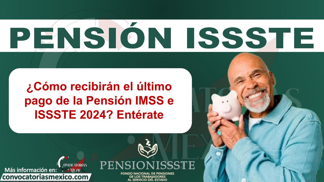 ¿Cómo recibirán el último pago de la Pensión IMSS e ISSSTE 2024? Entérate
