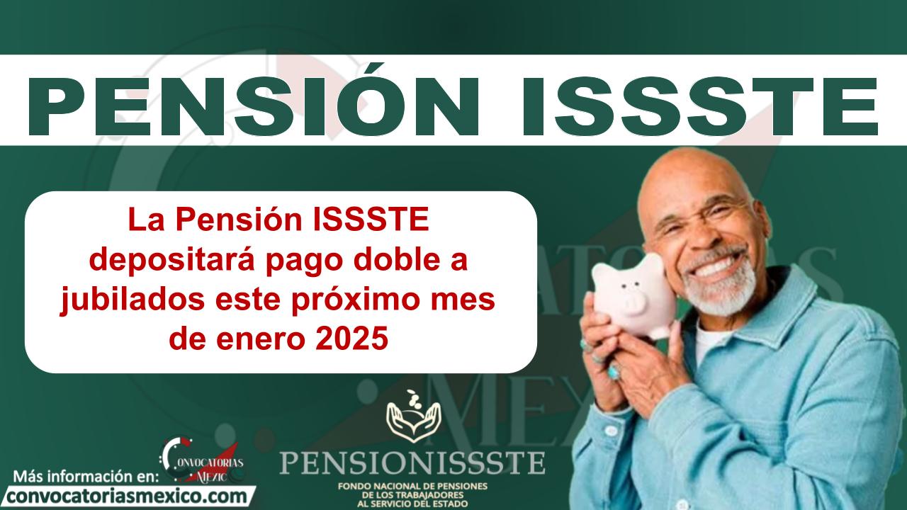 La Pensión ISSSTE depositará pago doble a jubilados este próximo mes de enero 2025