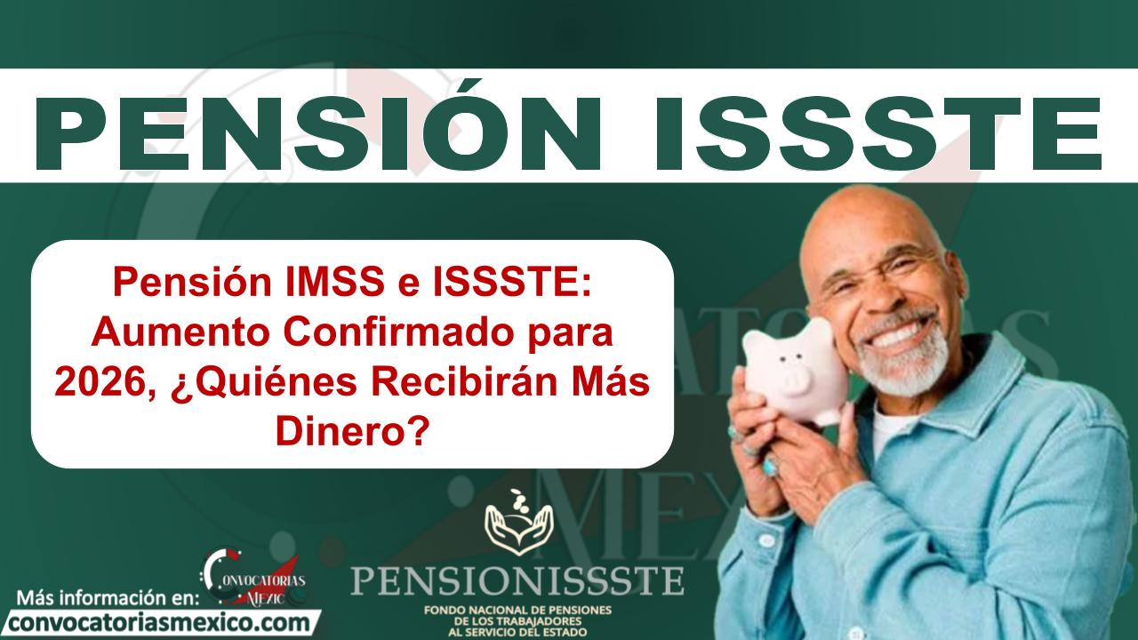 Pensión IMSS e ISSSTE: Aumento Confirmado para 2026, ¿Quiénes Recibirán Más Dinero?