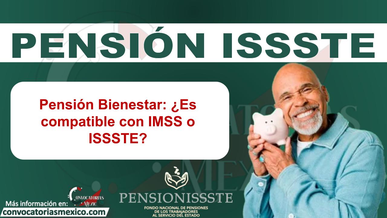 Pensión Bienestar: ¿Es compatible con IMSS o ISSSTE? 11 Pensión Bienestar: ¿Es compatible con IMSS o ISSSTE?