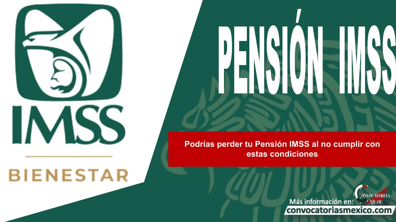 Podrías perder tu Pensión IMSS al no cumplir con estas condiciones