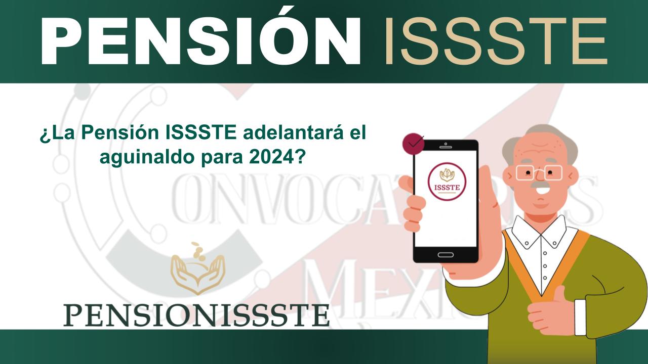 ¿La Pensión ISSSTE adelantará el aguinaldo para 2024? 11 ¿La Pensión ISSSTE adelantará el aguinaldo para 2024?
