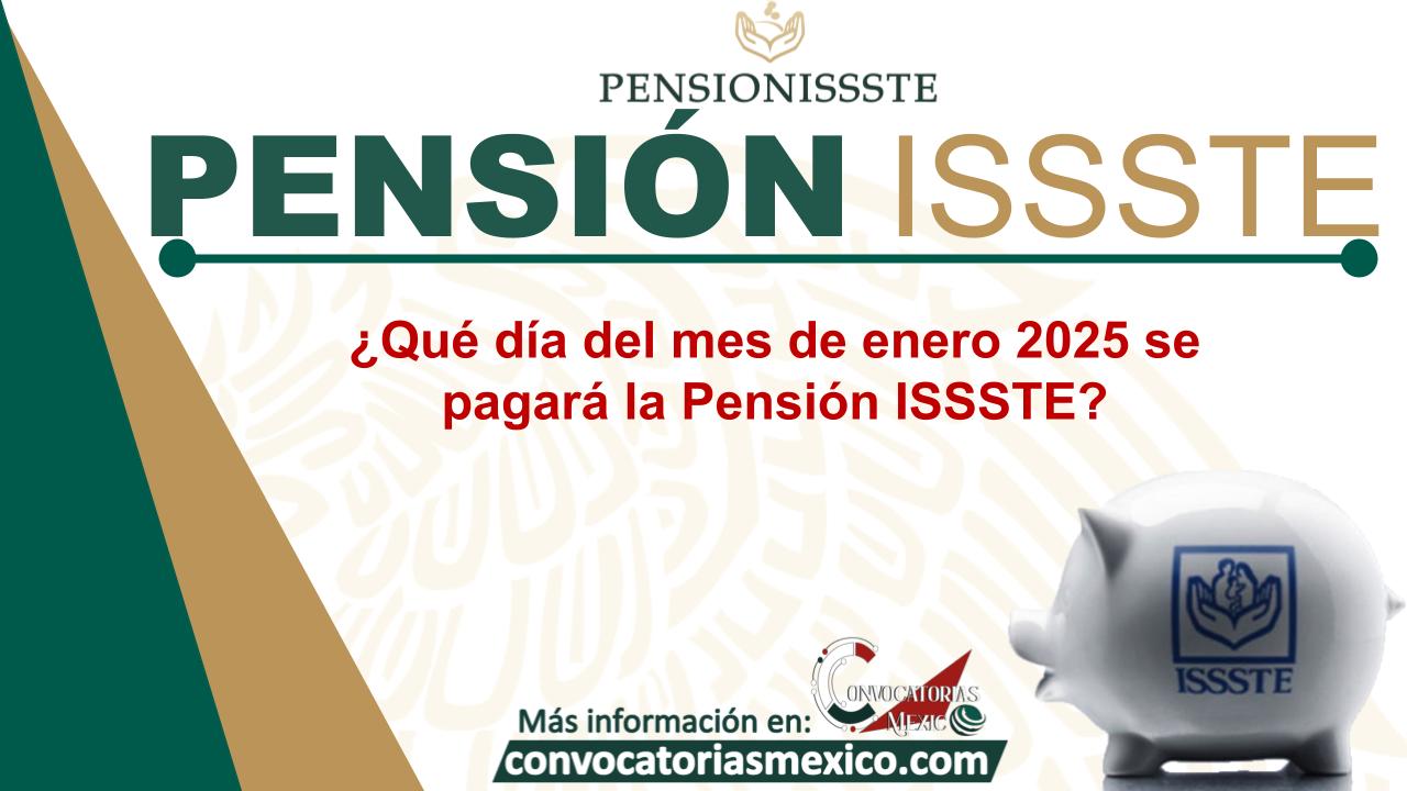¿Qué día del mes de enero 2025 se pagará la Pensión ISSSTE?
