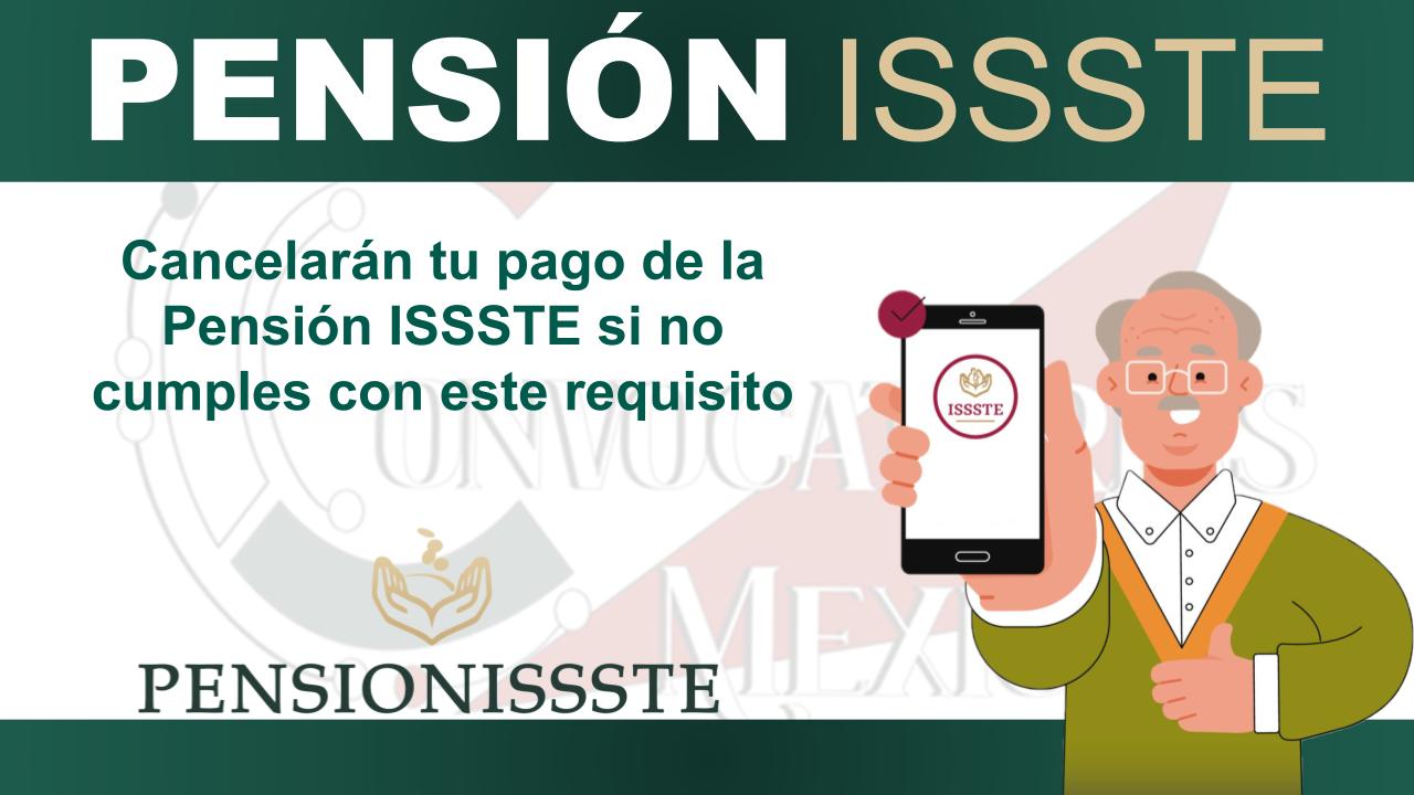Cancelarán tu pago de la Pensión ISSSTE si no cumples con este requisito