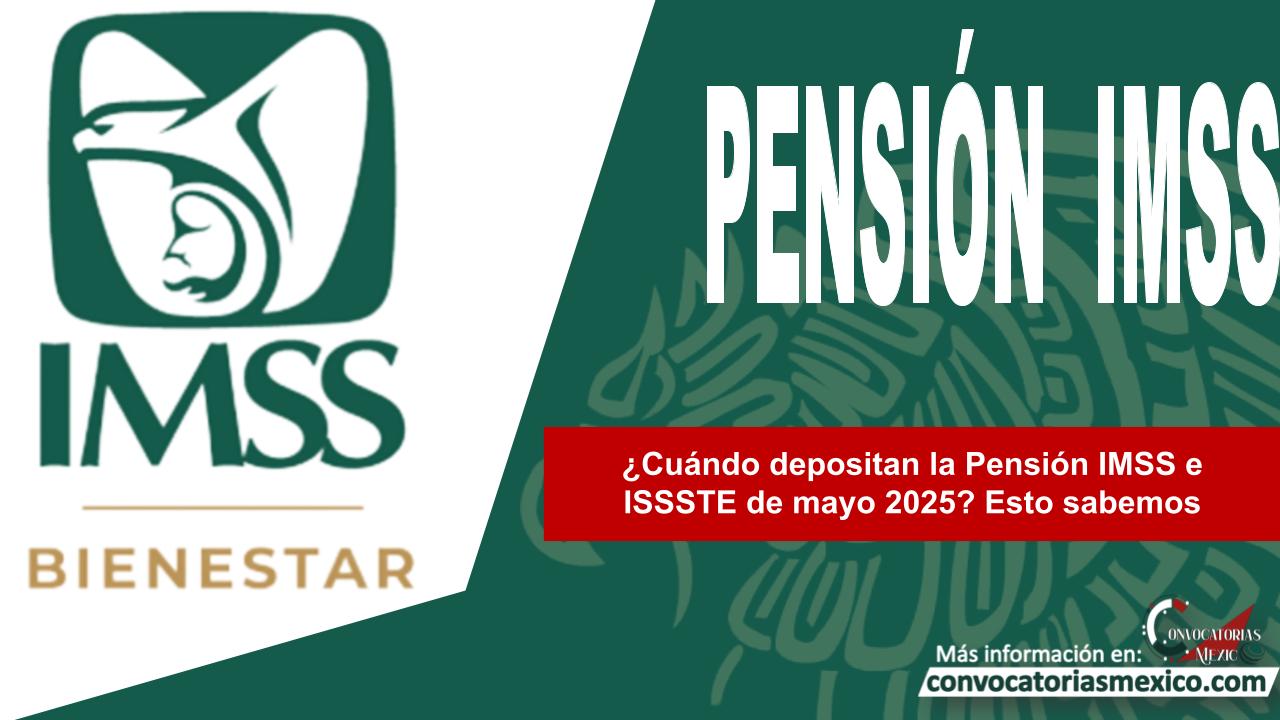 ¿Cuándo depositan la Pensión IMSS e ISSSTE de mayo 2025? Esto sabemos