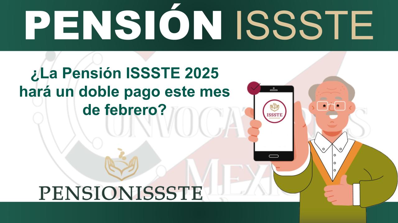 ¿La Pensión ISSSTE 2025 hará un doble pago este mes de febrero?