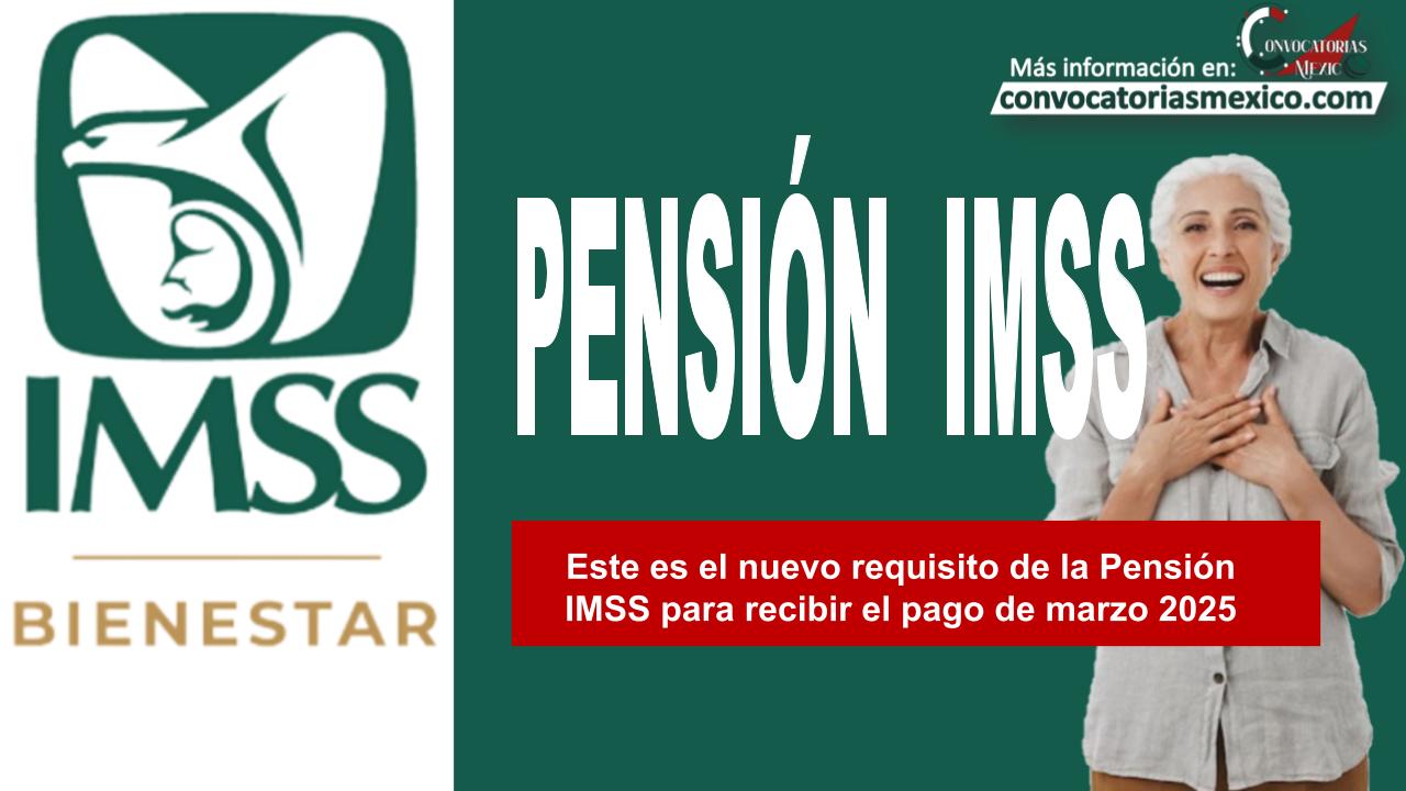 Este es el nuevo requisito de la Pensión IMSS para recibir el pago de marzo 2025