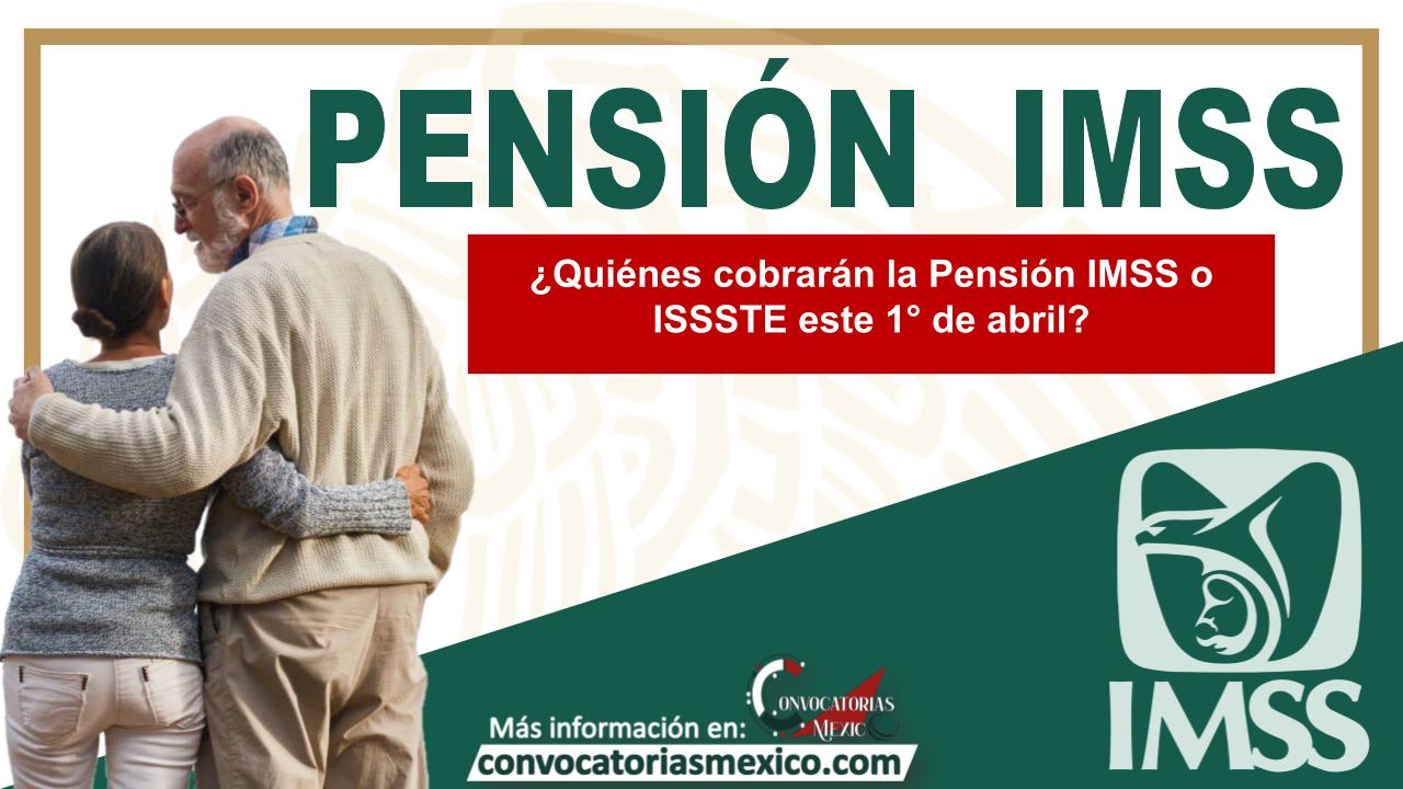 ¿Quiénes cobrarán la Pensión IMSS o ISSSTE este 1° de abril?