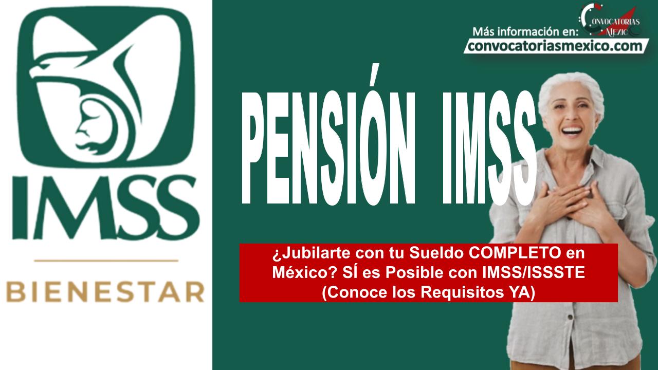 ¿Jubilarte con tu Sueldo COMPLETO en México? SÍ es Posible con IMSS/ISSSTE (Conoce los Requisitos YA)