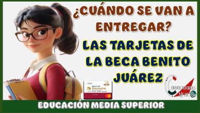 ¿CUÁNDO SE VAN A ENTREGAR LAS TARJETAS DE LA BECA BENITO JUÁREZ DE LA EDUCACIÓN MEDIA SUPERIOR?