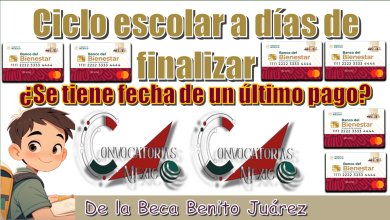 Ciclo escolar a días de finalizar |¿Se tiene fecha de un último pago de la Beca Benito Juárez?