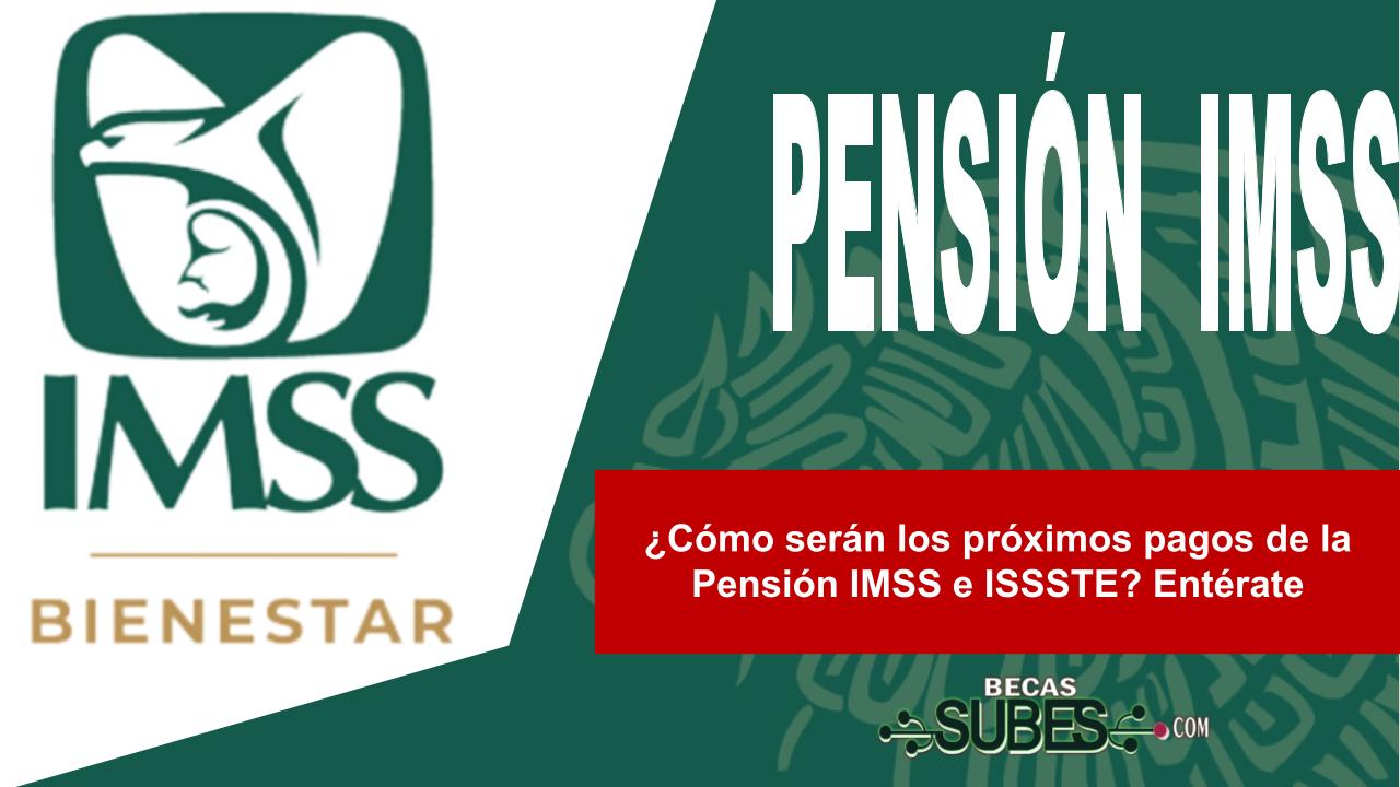 ¿Cómo serán los próximos pagos de la Pensión IMSS e ISSSTE? Entérate