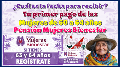 ¿Cuál es la fecha para recibir tu primer pago las mujeres de 60 a 64 años? | Pensión Mujeres Bienestar