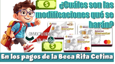 ¿Cuáles son las modificaciones qué se harán en los pagos de la Beca Rita Cetina?