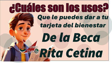 ¿Cuáles son los usos qué le puedes dar a tu tarjeta del bienestar de la Beca Rita Cetina 2026?