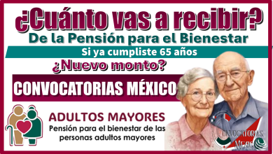 ¿Cuánto vas a recibir de la Pensión para el Bienestar si ya cumpliste 65 años? ¿Nuevo monto?