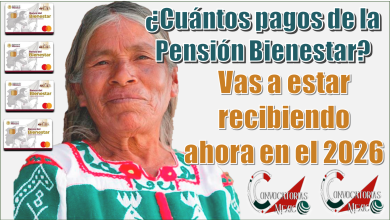 ¿Cuántos pagos de la Pensión Bienestar vas a estar recibiendo ahora en el 2026?