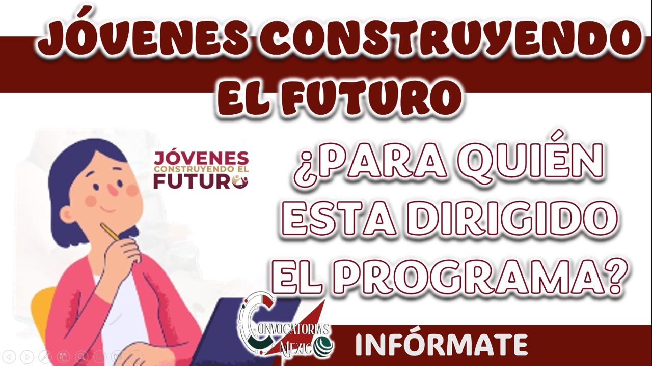 JÓVENES CONSTRUYENDO EL FUTURO| ¿QUIÉNES SON LOS QUE PUEDEN INSCRIBIRSE AL PROGRAMA?