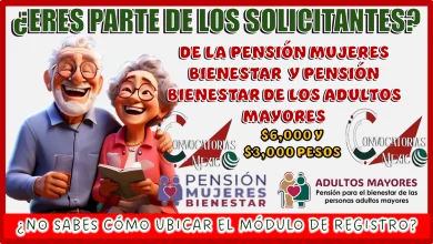 ¿ERES PARTE DE LOS SOLICITANTES DE LA PENSIÓN MUJERES BIENESTAR Y PENSIÓN BIENESTAR DE LOS ADULTOS MAYORES Y NO SABES CÓMO UBICAR EL MÓDULO DE REGISTRO?