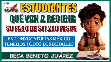 ESTUDIANTES QUÉ VAN A RECIBIR SU PAGO DE $11,200 PESOS | BECA BENITO JUÁREZ 