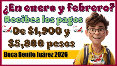 ¿En enero y febrero recibes los pagos de $1,900 y $5,800 pesos? | Beca Benito Juárez 2026 