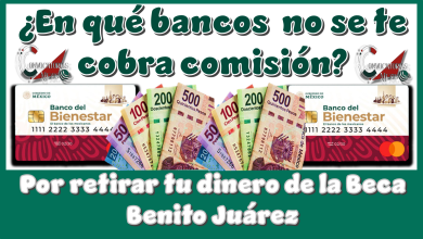 ¿En qué bancos no se te cobra comisión por retirar tu dinero de la Beca Benito Juárez?