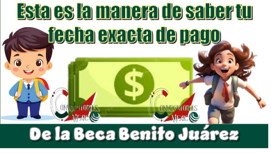 Esta es la manera de saber tu fecha exacta de pago de la Beca Benito Juárez | Contando lo días 