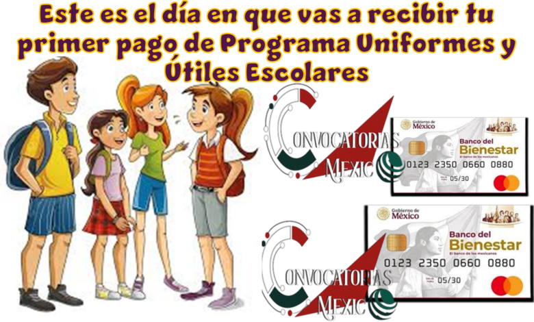 Este es el dìa en que vas a recibir tu primer pago de Programa Uniformes y Útiles Escolares