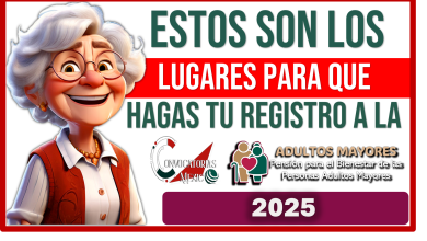 Estos son los lugares para que hagas tu registro a la Pensión Bienestar de las Personas Adultas Mayores 2025 