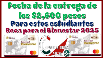 Fecha de la entrega de los $2,600 pesos para estos estudiantes | Beca para el Bienestar 2025 
