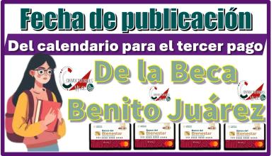 Fecha de publicación del calendario para el tercer pago de la Beca Benito Juárez