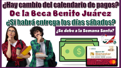 ¿Hay cambio del calendario de pagos de la Beca Benito Juárez?... ¿Si habrá entrega los días sábados? | ¿Se debe a la Semana Santa?