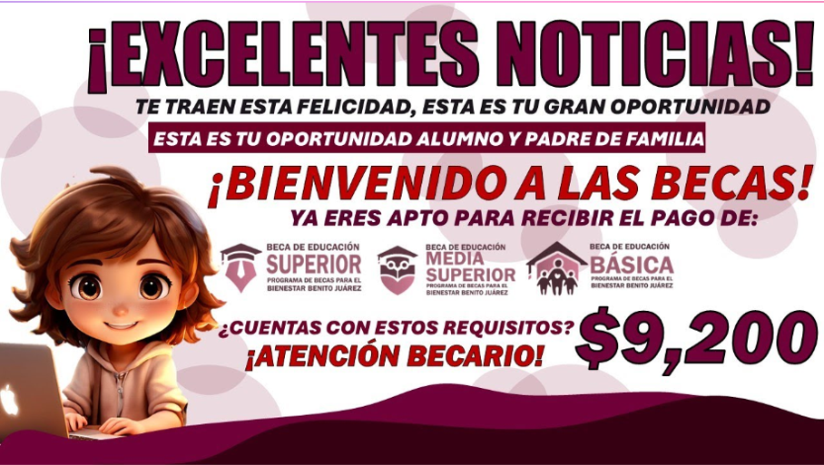 ¡Atención Familias! Periodo de Incorporación para las Becas Benito Juárez Inicia en Julio