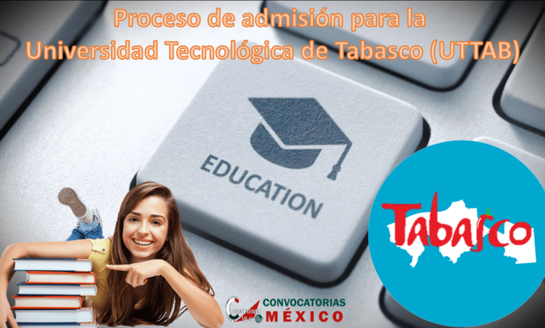 Proceso de admisión para la Universidad Tecnológica de Tabasco (UTTAB)
