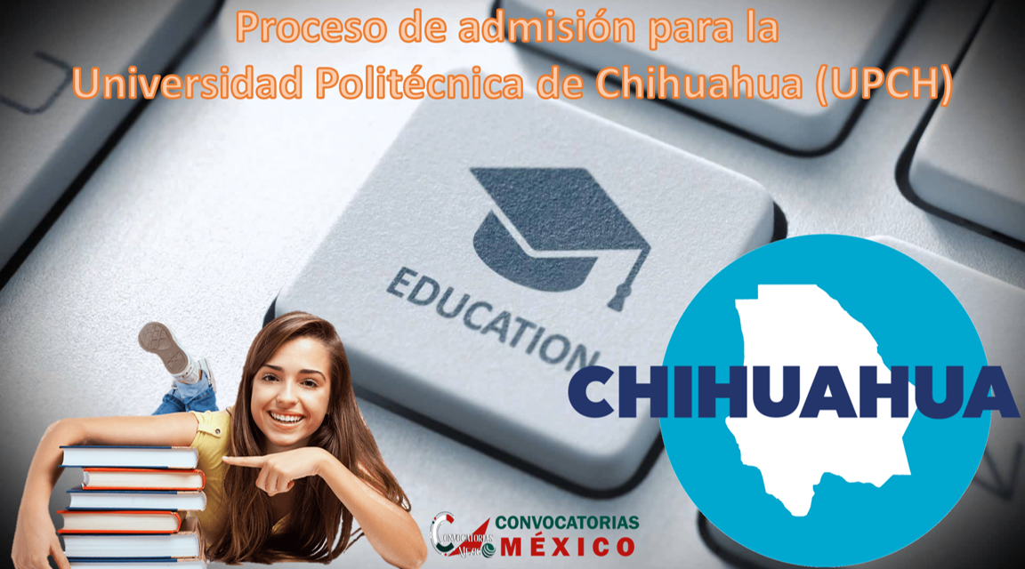 Proceso de admisión para la Universidad Politécnica de Chihuahua (UPCH)