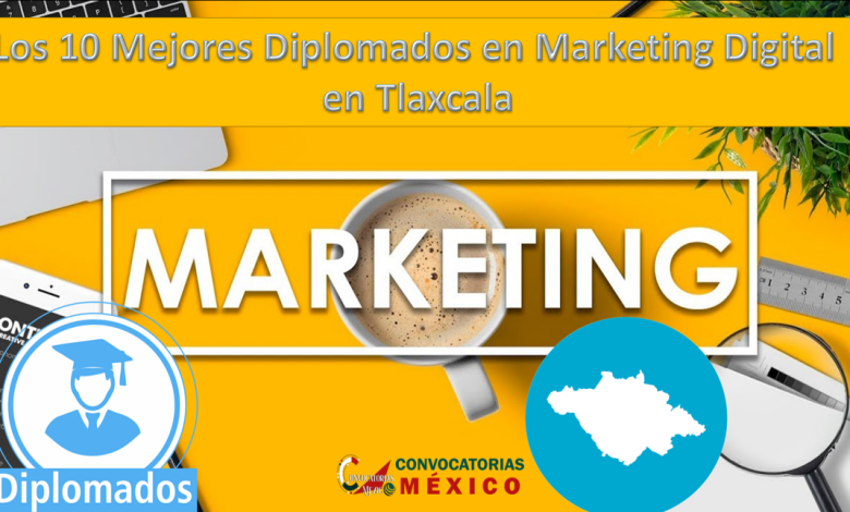 Los 10 Mejores Diplomados en Marketing Digital en Tlaxcala