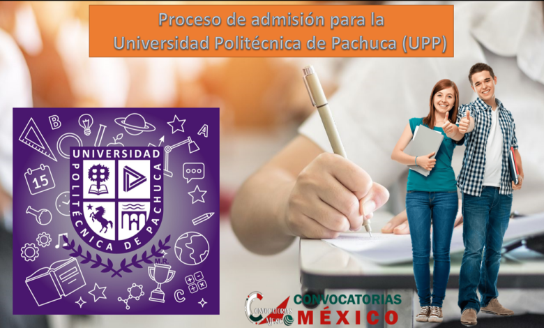 Proceso de admisión para la Universidad Politécnica de Pachuca (UPP)