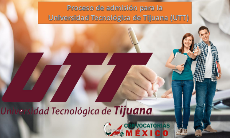 Proceso de admisión para la Universidad Tecnológica de Tijuana (UTT)
