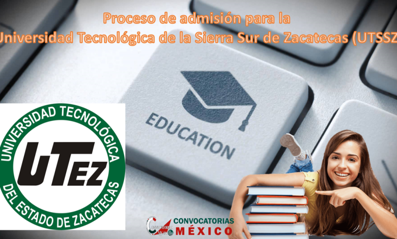 Proceso de admisión para la Universidad Tecnológica de la Sierra Sur de Zacatecas (UTSSZ)